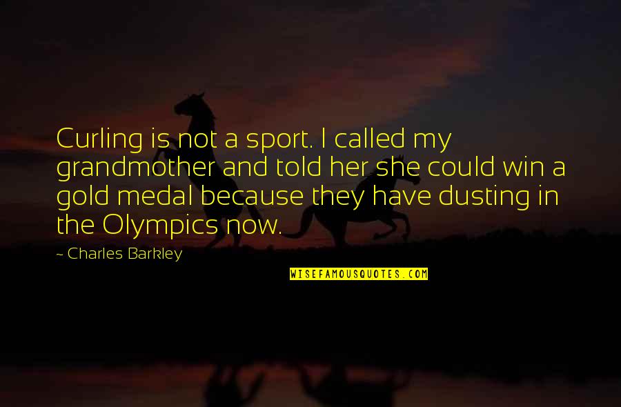 Win Sport Quotes By Charles Barkley: Curling is not a sport. I called my
