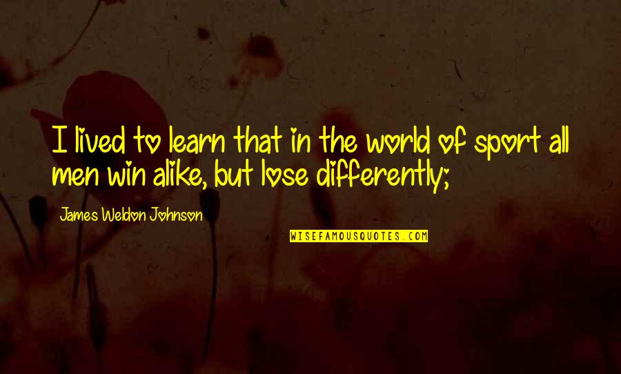 Win Sport Quotes By James Weldon Johnson: I lived to learn that in the world