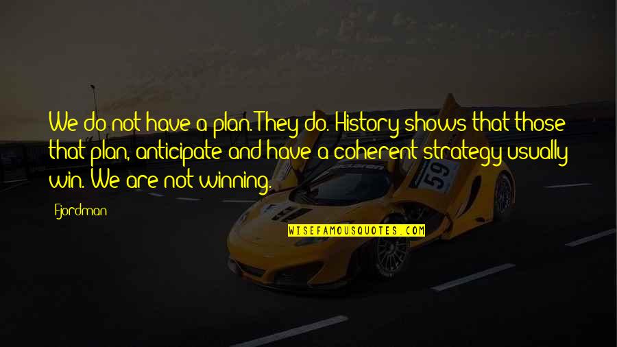 Win Strategy Quotes By Fjordman: We do not have a plan. They do.