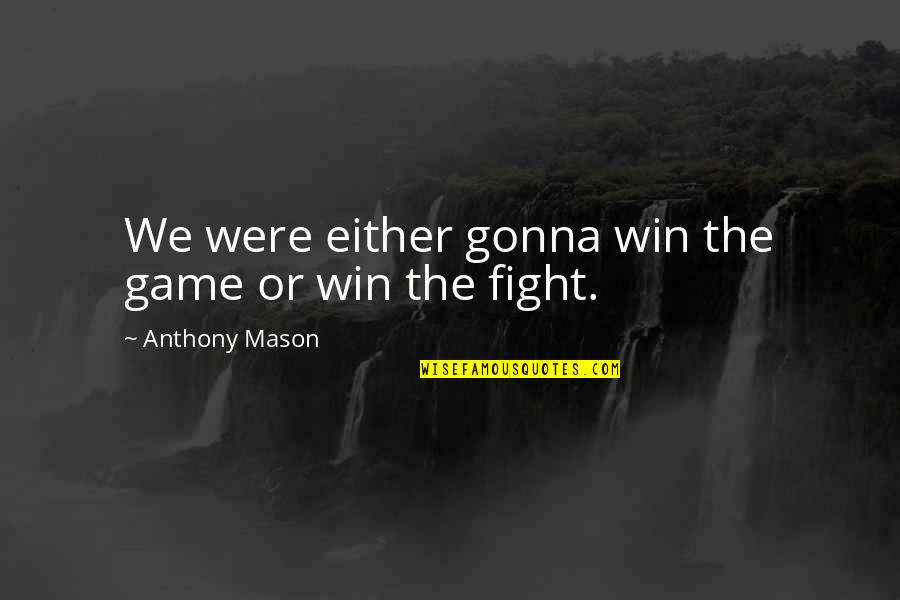 Win The Game Quotes By Anthony Mason: We were either gonna win the game or