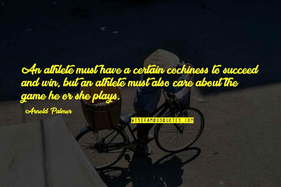 Win The Game Quotes By Arnold Palmer: An athlete must have a certain cockiness to
