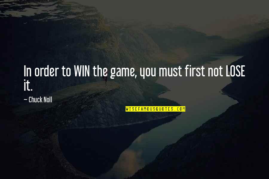 Win The Game Quotes By Chuck Noll: In order to WIN the game, you must
