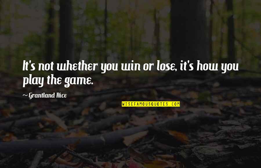 Win The Game Quotes By Grantland Rice: It's not whether you win or lose, it's