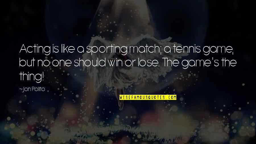 Win The Game Quotes By Jon Polito: Acting is like a sporting match; a tennis