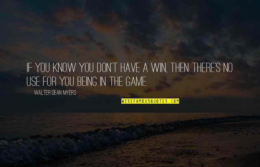 Win The Game Quotes By Walter Dean Myers: If you know you don't have a win,