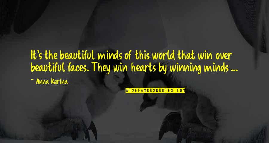 Win Their Hearts And Minds Quotes By Anna Karina: It's the beautiful minds of this world that