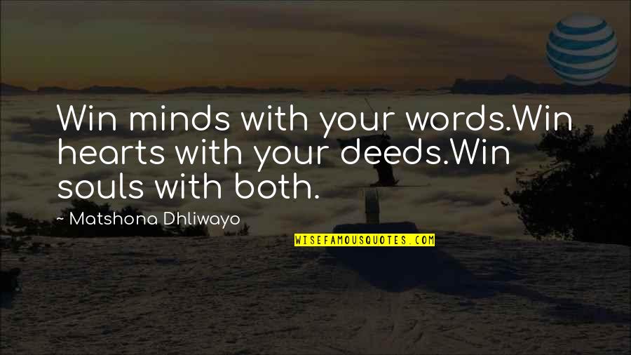 Win Their Hearts And Minds Quotes By Matshona Dhliwayo: Win minds with your words.Win hearts with your