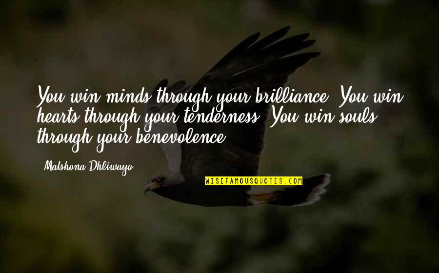 Win Their Hearts And Minds Quotes By Matshona Dhliwayo: You win minds through your brilliance. You win