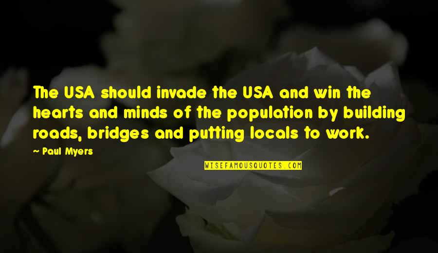Win Their Hearts And Minds Quotes By Paul Myers: The USA should invade the USA and win