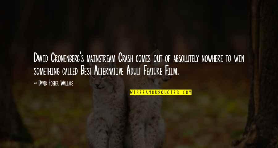 Win To Win Quotes By David Foster Wallace: David Cronenberg's mainstream Crash comes out of absolutely Win To Win Quotes By David Foster Wallace: David Cronenberg's mainstream Crash comes out of absolutely
