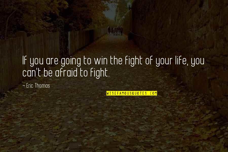 Win To Win Quotes By Eric Thomas: If you are going to win the fight