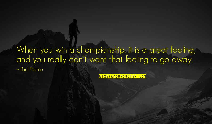 Win To Win Quotes By Paul Pierce: When you win a championship, it is a Win To Win Quotes By Paul Pierce: When you win a championship, it is a