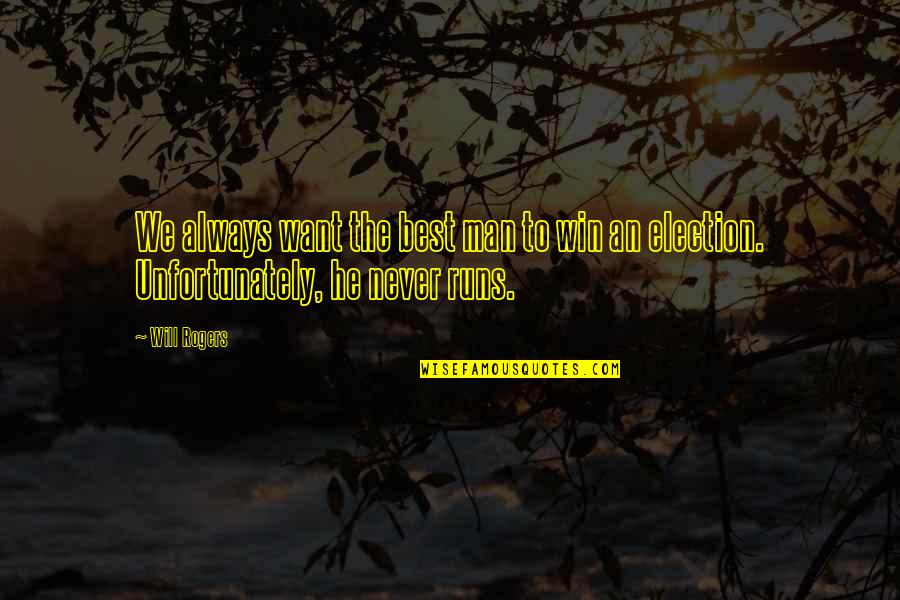 Win To Win Quotes By Will Rogers: We always want the best man to win
