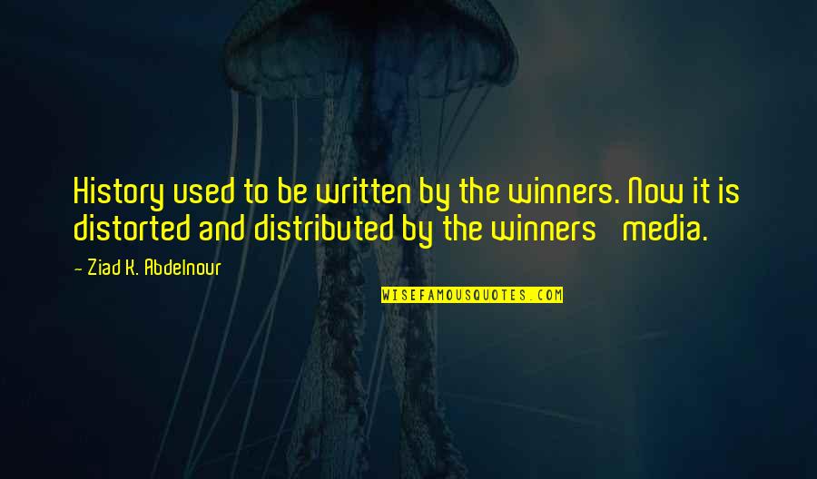 Win Tortosa Quotes By Ziad K. Abdelnour: History used to be written by the winners.