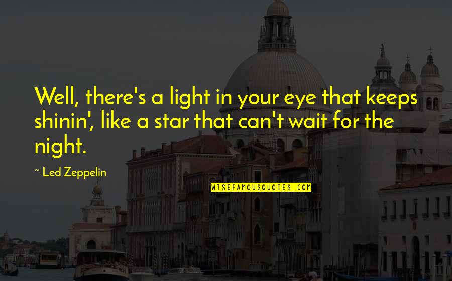 Win Trust Back Quotes By Led Zeppelin: Well, there's a light in your eye that Win Trust Back Quotes By Led Zeppelin: Well, there's a light in your eye that
