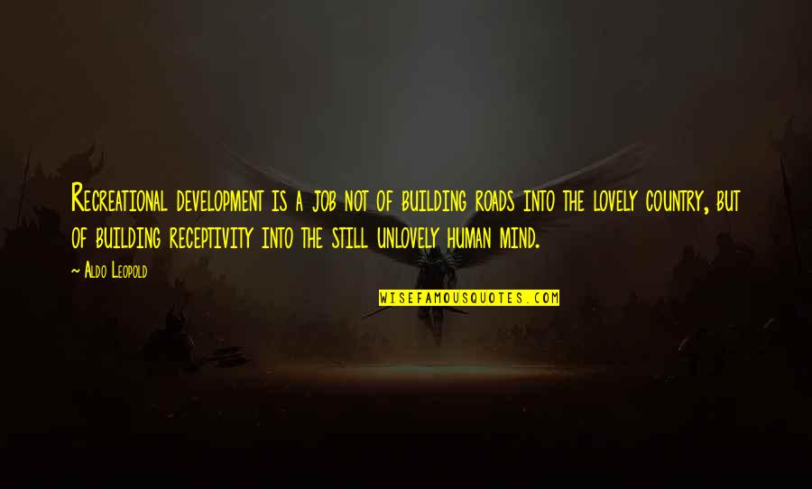 Win Urgency Quotes By Aldo Leopold: Recreational development is a job not of building Win Urgency Quotes By Aldo Leopold: Recreational development is a job not of building