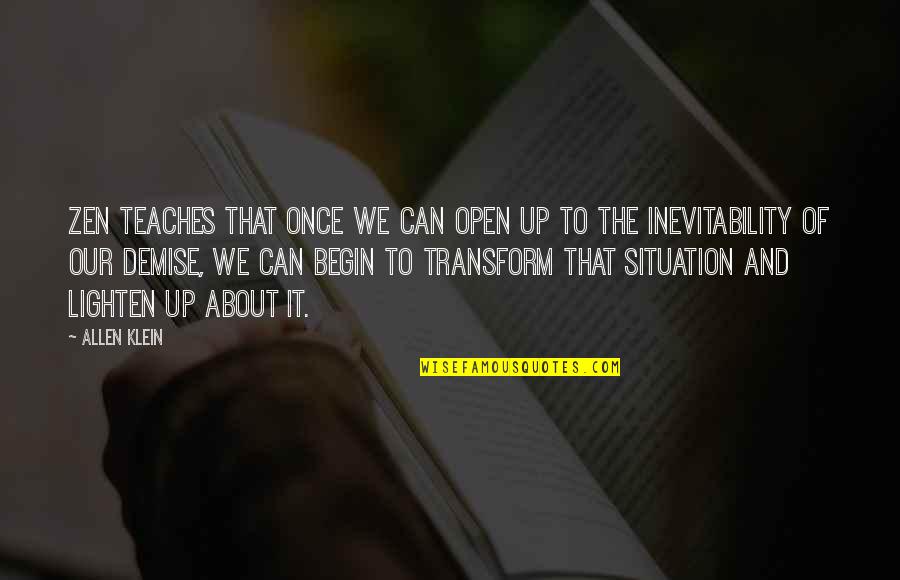 Win Urgency Quotes By Allen Klein: Zen teaches that once we can open up Win Urgency Quotes By Allen Klein: Zen teaches that once we can open up