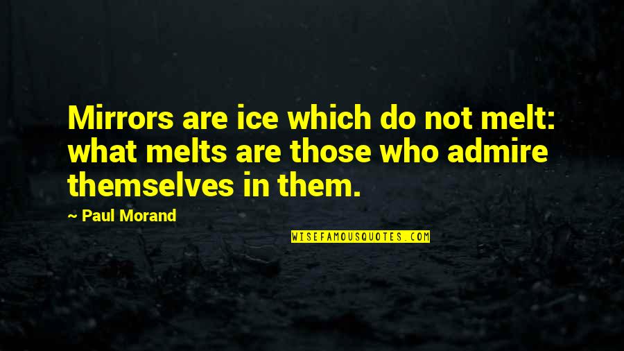 Win Wednesday Quotes By Paul Morand: Mirrors are ice which do not melt: what