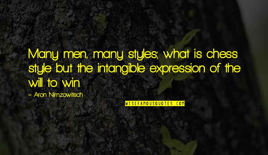 Win What Quotes By Aron Nimzowitsch: Many men, many styles; what is chess style Win What Quotes By Aron Nimzowitsch: Many men, many styles; what is chess style