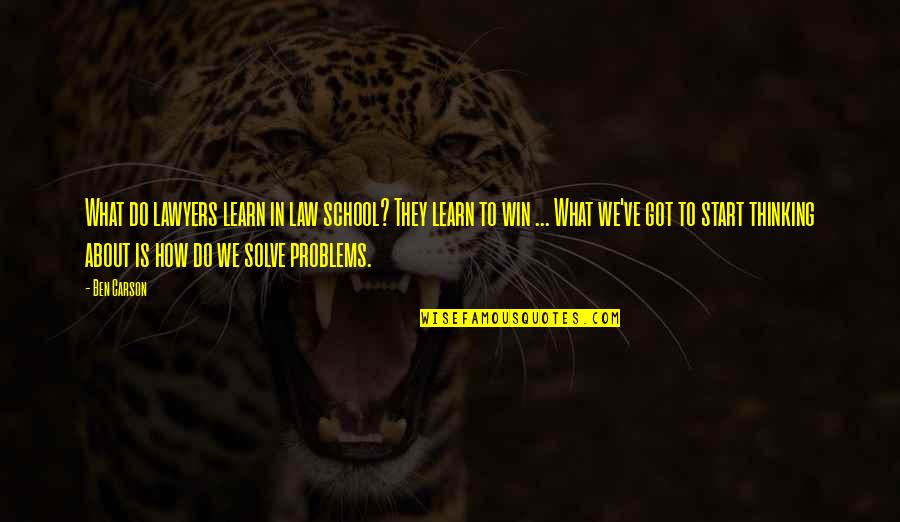 Win What Quotes By Ben Carson: What do lawyers learn in law school? They Win What Quotes By Ben Carson: What do lawyers learn in law school? They