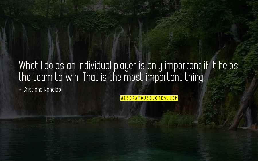 Win What Quotes By Cristiano Ronaldo: What I do as an individual player is Win What Quotes By Cristiano Ronaldo: What I do as an individual player is
