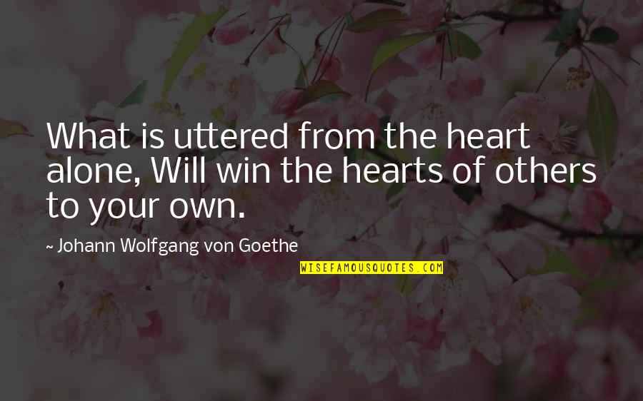 Win What Quotes By Johann Wolfgang Von Goethe: What is uttered from the heart alone, Will Win What Quotes By Johann Wolfgang Von Goethe: What is uttered from the heart alone, Will