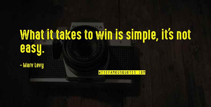 Win What Quotes By Marv Levy: What it takes to win is simple, it's Win What Quotes By Marv Levy: What it takes to win is simple, it's
