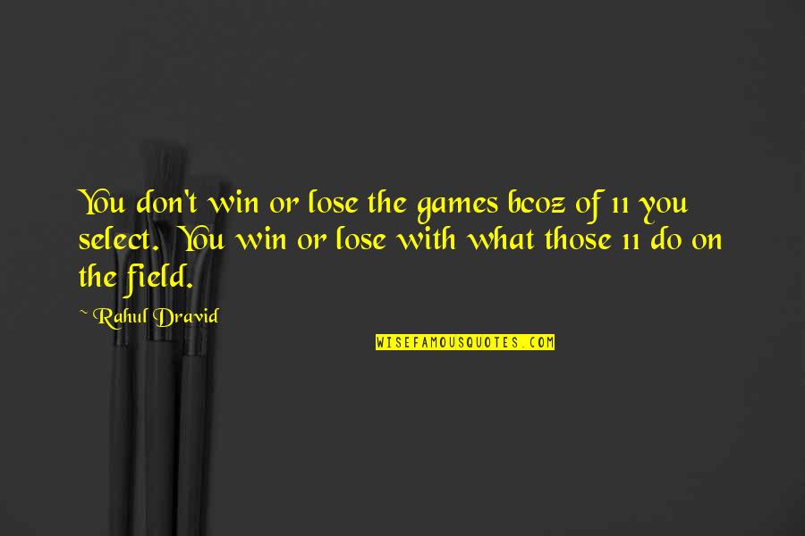 Win What Quotes By Rahul Dravid: You don't win or lose the games bcoz Win What Quotes By Rahul Dravid: You don't win or lose the games bcoz