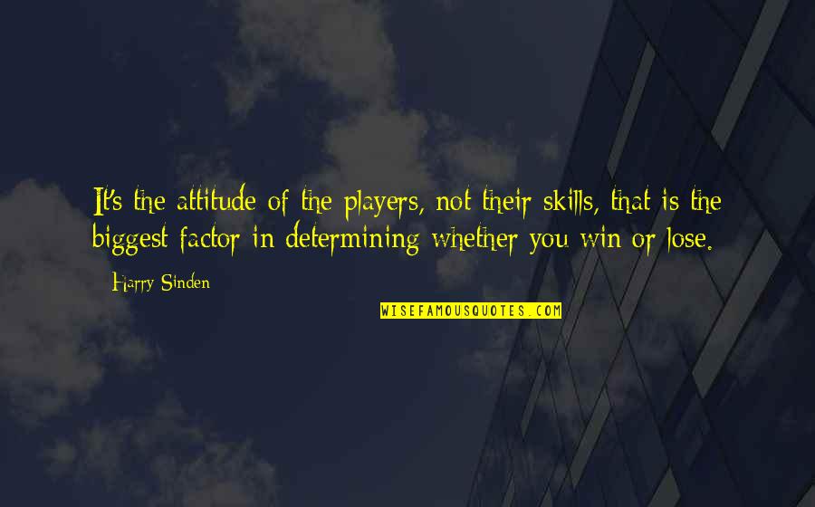Win Win Attitude Quotes By Harry Sinden: It's the attitude of the players, not their