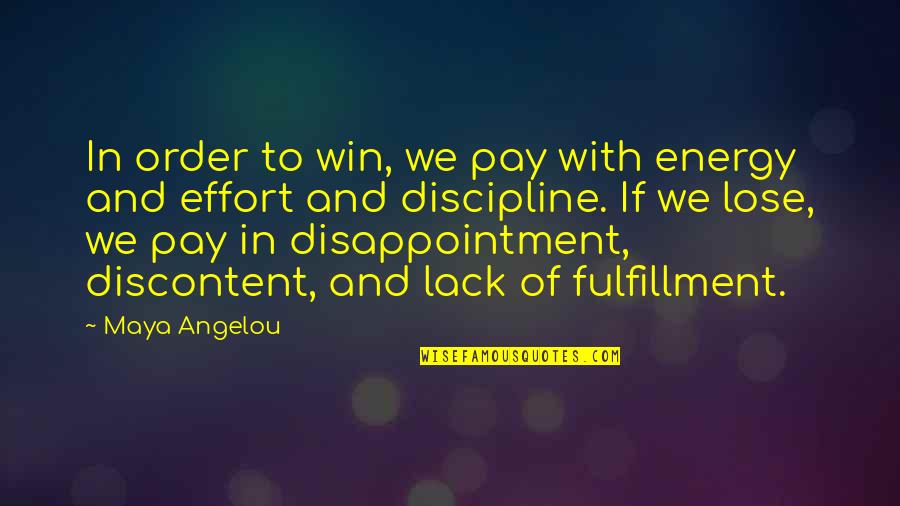 Win Win Discipline Quotes By Maya Angelou: In order to win, we pay with energy