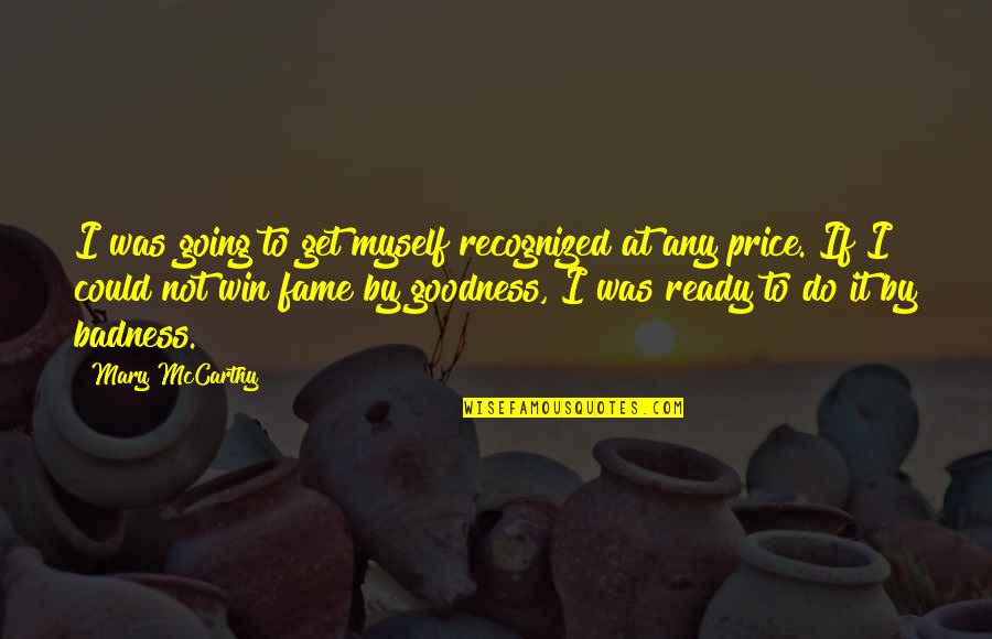 Win Win Quotes By Mary McCarthy: I was going to get myself recognized at