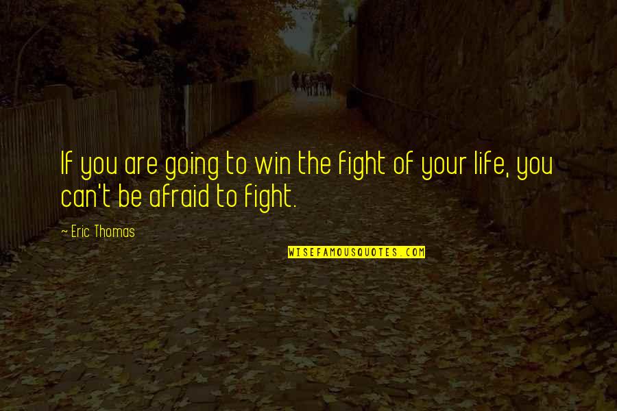 Win Your Life Quotes By Eric Thomas: If you are going to win the fight