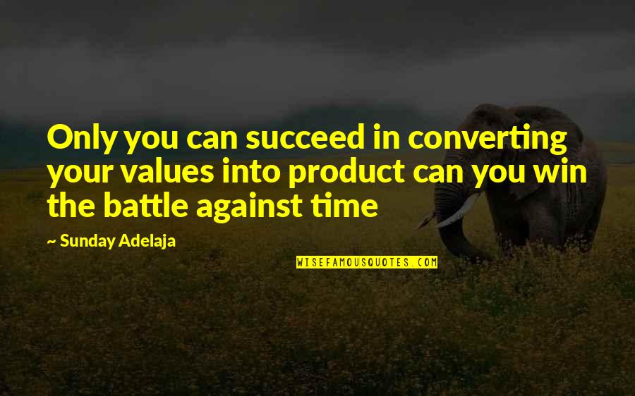 Win Your Life Quotes By Sunday Adelaja: Only you can succeed in converting your values