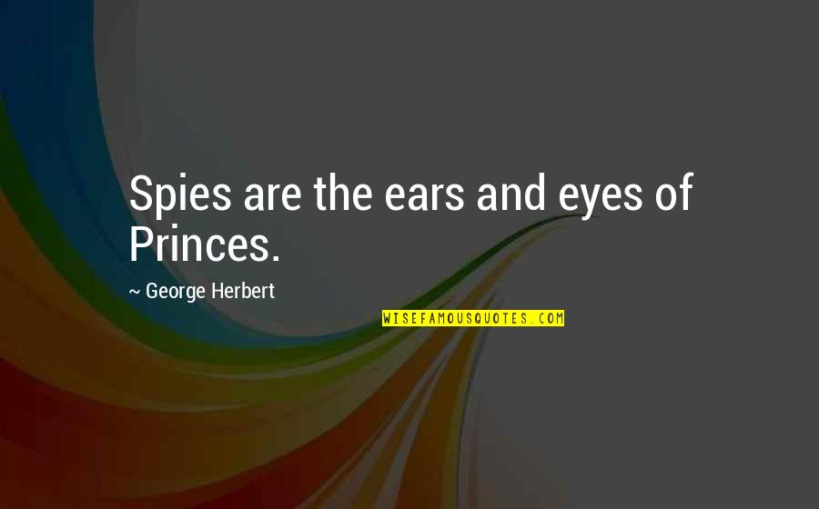 Winanto Adi Quotes By George Herbert: Spies are the ears and eyes of Princes.