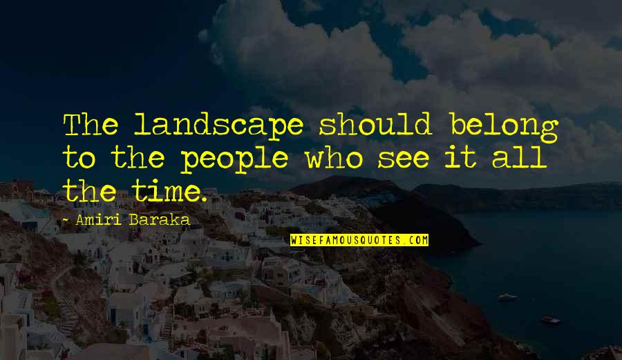Winblad Law Quotes By Amiri Baraka: The landscape should belong to the people who