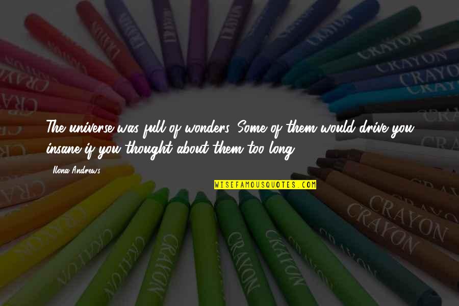 Winblad Law Quotes By Ilona Andrews: The universe was full of wonders. Some of Winblad Law Quotes By Ilona Andrews: The universe was full of wonders. Some of