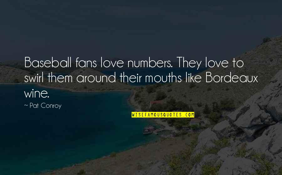 Winblad Law Quotes By Pat Conroy: Baseball fans love numbers. They love to swirl Winblad Law Quotes By Pat Conroy: Baseball fans love numbers. They love to swirl