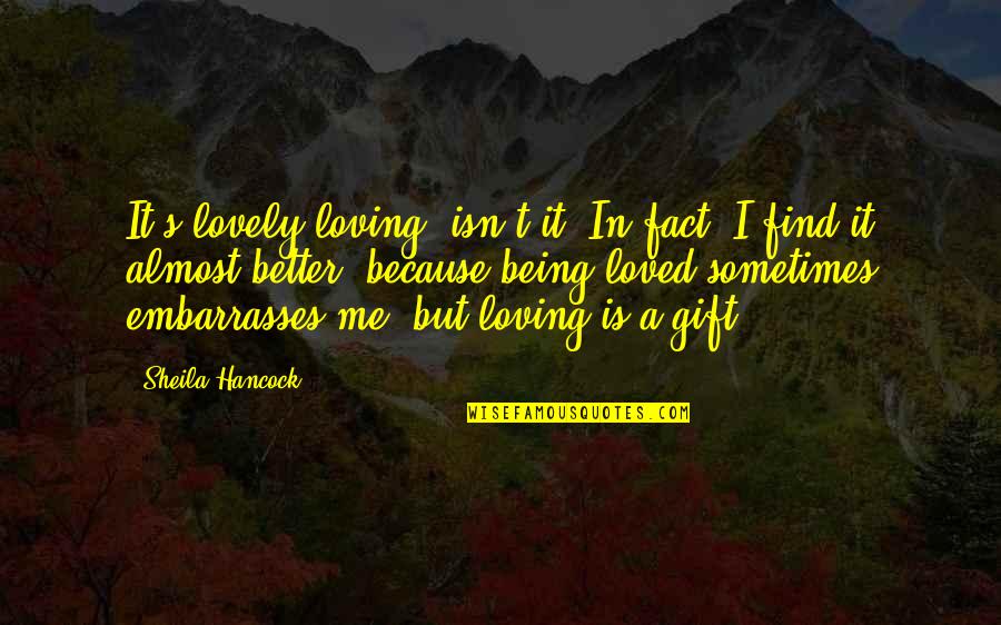 Winblad Venture Quotes By Sheila Hancock: It's lovely loving, isn't it? In fact, I Winblad Venture Quotes By Sheila Hancock: It's lovely loving, isn't it? In fact, I