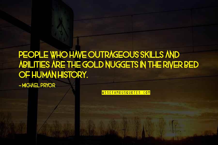 Winborne Quotes By Michael Pryor: People who have outrageous skills and abilities are