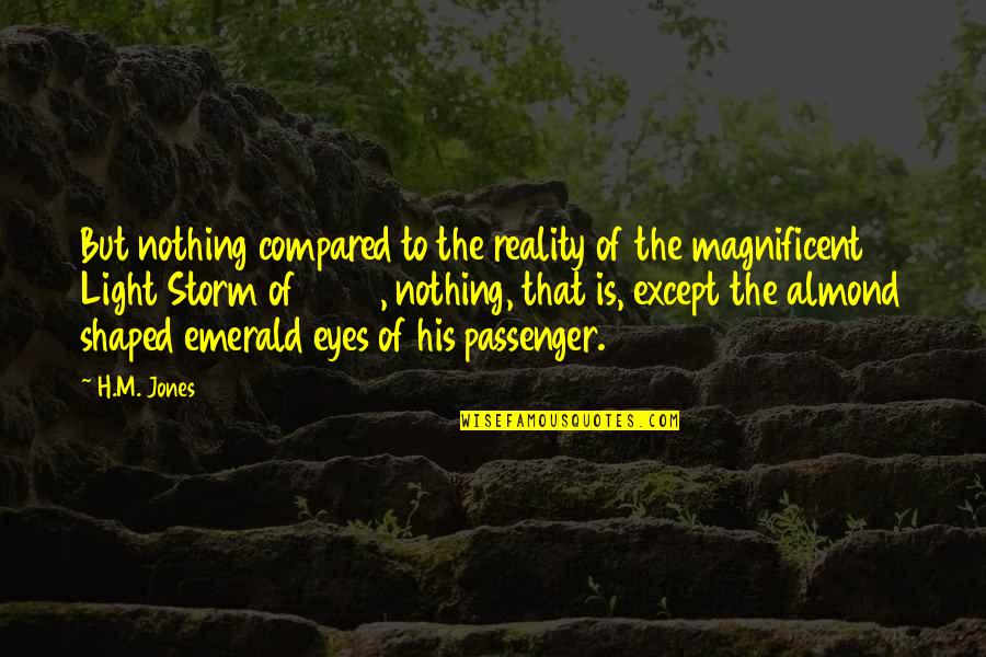 Winbush Anderson Quotes By H.M. Jones: But nothing compared to the reality of the Winbush Anderson Quotes By H.M. Jones: But nothing compared to the reality of the