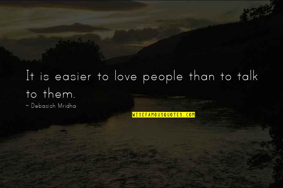 Winbush Car Quotes By Debasish Mridha: It is easier to love people than to