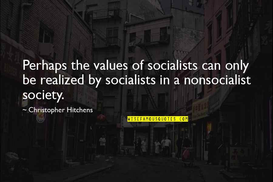 Winced Quotes By Christopher Hitchens: Perhaps the values of socialists can only be