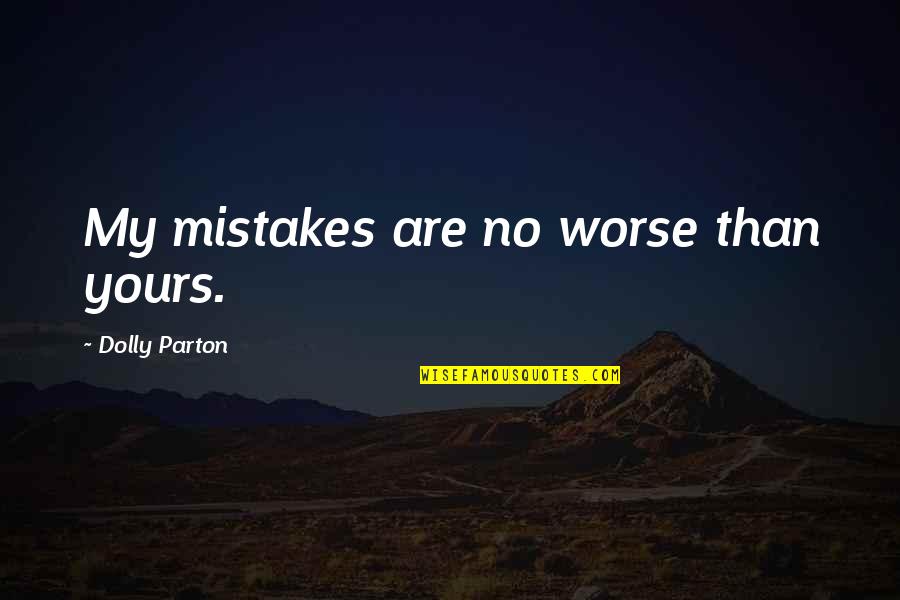 Winced Quotes By Dolly Parton: My mistakes are no worse than yours.