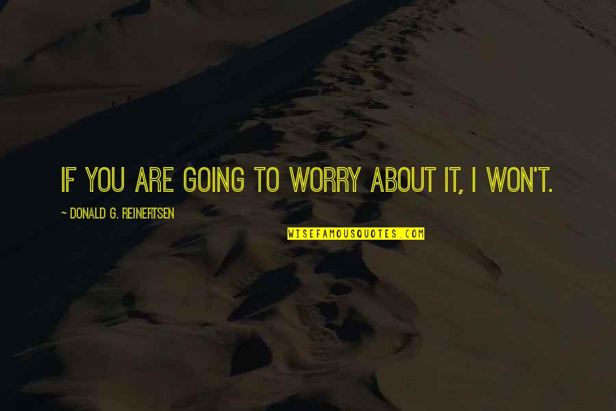 Winced Quotes By Donald G. Reinertsen: If you are going to worry about it,