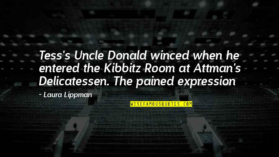 Winced Quotes By Laura Lippman: Tess's Uncle Donald winced when he entered the