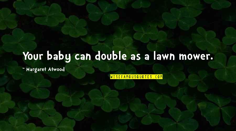 Wincel Urban Quotes By Margaret Atwood: Your baby can double as a lawn mower.