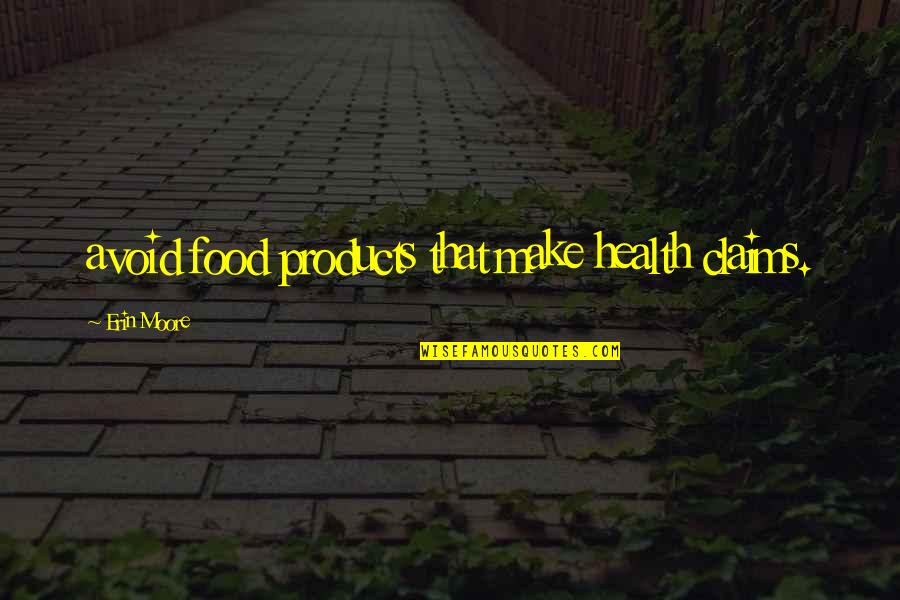 Wincell Quotes By Erin Moore: avoid food products that make health claims. Wincell Quotes By Erin Moore: avoid food products that make health claims.
