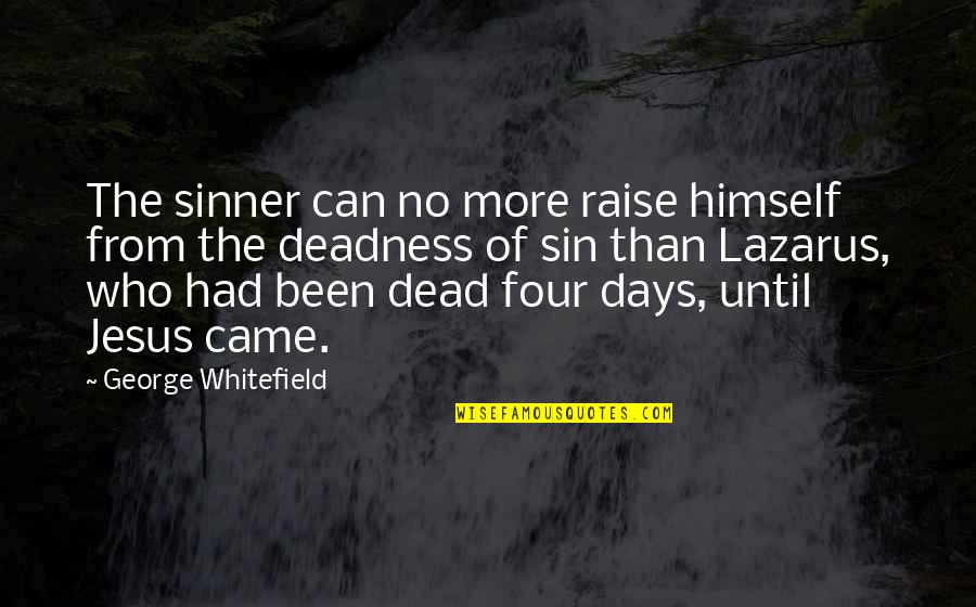 Wincer Quotes By George Whitefield: The sinner can no more raise himself from