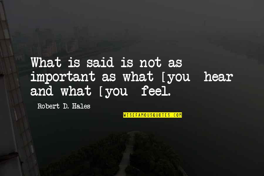 Wincer Quotes By Robert D. Hales: What is said is not as important as
