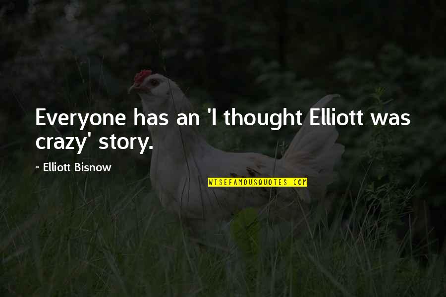 Winces In Pain Quotes By Elliott Bisnow: Everyone has an 'I thought Elliott was crazy' Winces In Pain Quotes By Elliott Bisnow: Everyone has an 'I thought Elliott was crazy'